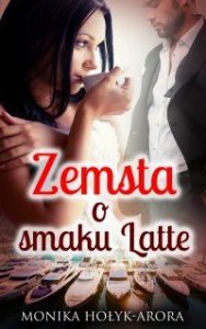 Ebook, powieść, książka, Zemsta o smaku Latte, Monika Hołyk-Arora